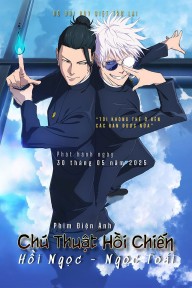 Chú Thuật Hồi Chiến: Hoài Ngọc / Ngọc Chiết - The Movie JUJUTSU KAISEN: Hidden Inventory / Premature Death - The Movie