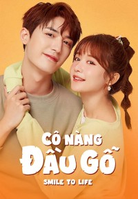 Cô Nàng Đầu Gỗ Smile To Life