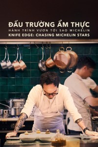 Đấu Trường Ẩm Thực: Hành Trình Vươn Tới Sao Michelin Knife Edge: Chasing Michelin Stars