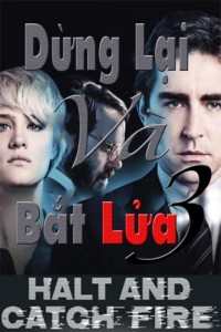 Dừng Lại Và Bắt Lửa (Phần 3) Halt And Catch Fire (Season 3)
