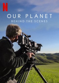 Hành tinh của chúng ta - Hậu trường Our Planet - Behind The Scenes