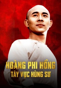 Hoàng Phi Hồng: Tây Vực Hùng Sư Once Upon A Time In China And America