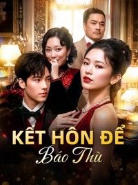 Kết Hôn Để Báo Thù 复仇婚姻