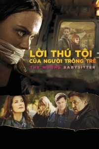 Lời Thú Tội Của Người Trông Trẻ The Wrong Babysitter