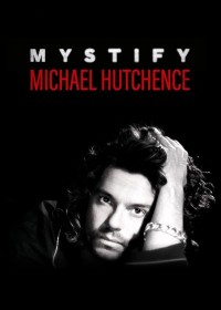 Mystify: Michael Hutchence Mystify: Michael Hutchence