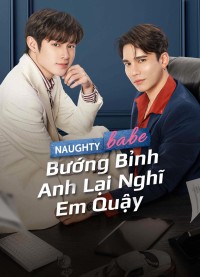 Bướng Bỉnh Anh Lại Nghĩ Em Quậy Naughty Babe