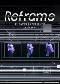 Perfume: Reframe – Hòa nhạc qua màn ảnh Reframe THEATER EXPERIENCE with you
