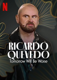 Ricardo Quevedo: Ngày mai sẽ tồi tệ hơn Ricardo Quevedo: Tomorrow Will Be Worse