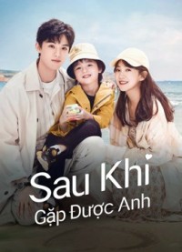 Sau Khi Gặp Được Anh Since I Met U