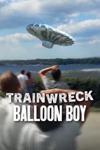 Thảm họa toàn tập: Cậu bé bóng bay Trainwreck: Balloon Boy