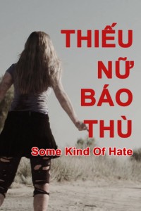 Thiếu Nữ Báo Thù Some Kind of Hate