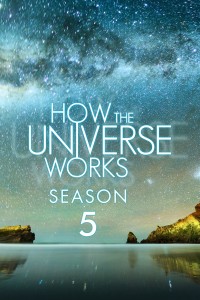 Vũ trụ hoạt động như thế nào (Phần 5) How the Universe Works (Season 5)